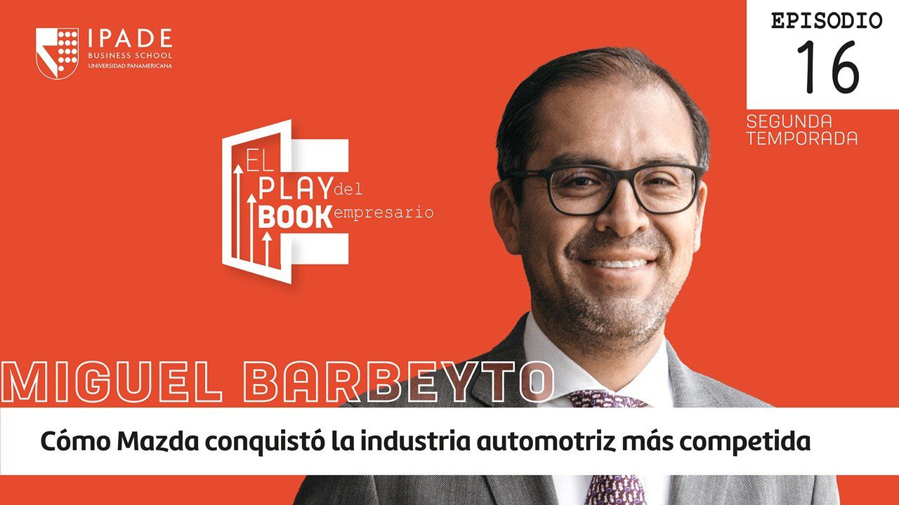 Miguel Barbeyto - Cómo Mazda conquistó la industria automotriz más competida